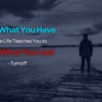 Love what you have, before life teaches you to lov - Tymoff