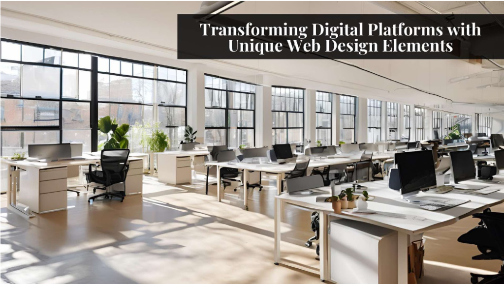 Transforming Digital Platforms with Unique Web Design Elements