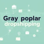 Gray poplar dropshipping