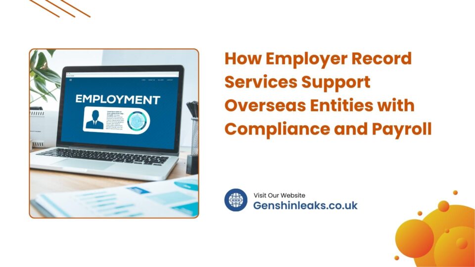 How Employer Record Services Support Overseas Entities with Compliance and Payroll
