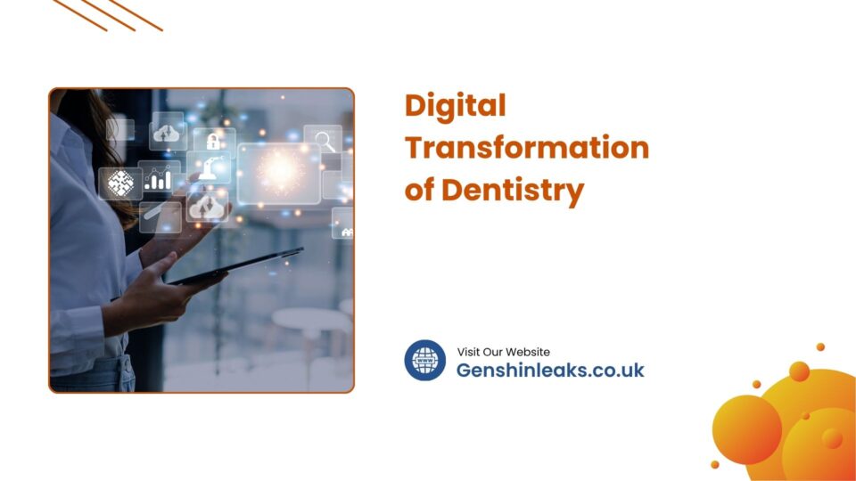 The Digital Transformation of Dentistry