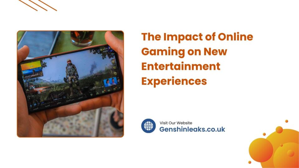 The Impact of Online Gaming on New Entertainment Experiences